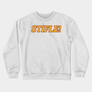 Stifle! Crewneck Sweatshirt